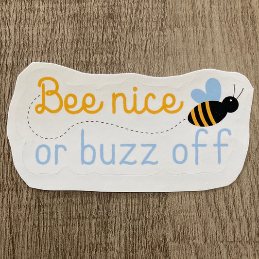 Bee Nice of Buzz Off Sticker     Daydreamer Creations- Tilden Co.